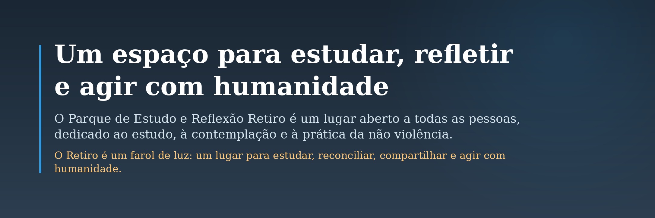Banner com o texto: Um espaço para estudar, refletir e agir com humanidade. O Parque de Estudo e Reflexão Retiro é um lugar aberto a todas as pessoas, dedicado ao estudo, à contemplação e à prática da não violência. O Retiro é um farol de luz: um lugar para estudar, reconciliar, compartilhar e agir com humanidade.